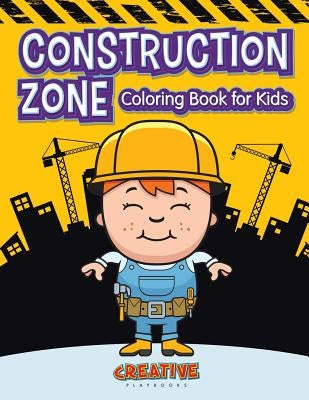Construction Zone Coloring Book for Kids by Playbooks, Creative