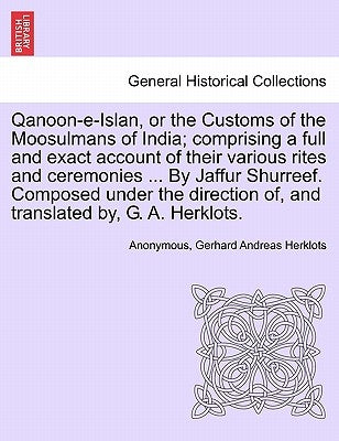 Qanoon-e-Islan, or the Customs of the Moosulmans of India; comprising a full and exact account of their various rites and ceremonies ... By Jaffur Shu by Anonymous