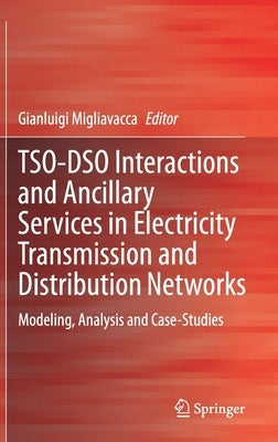 Tso-Dso Interactions and Ancillary Services in Electricity Transmission and Distribution Networks: Modeling, Analysis and Case-Studies by Migliavacca, Gianluigi