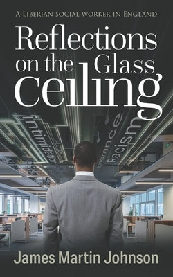Reflections on the Glass Ceiling by Johnson, James Martin