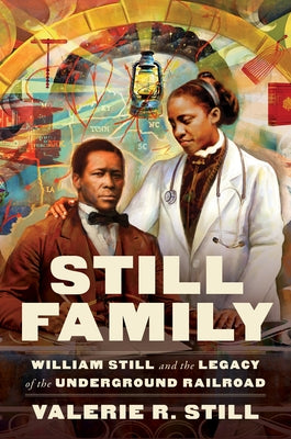 Still Family: William Still and the Legacy of the Underground Railroad by Still, Valerie R.