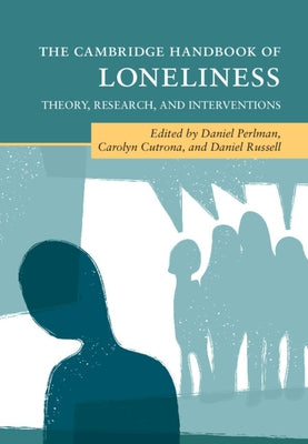 The Cambridge Handbook of Loneliness: Theory, Research, and Interventions by Perlman, Daniel