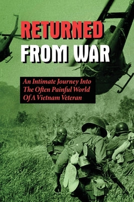 Returned From War: An Intimate Journey Into The Often Painful World Of A Vietnam Veteran: The Dirty Little War In Vietnam by Sommar, Tajuana