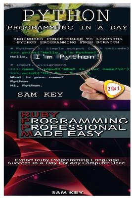 Python Programming in a Day & Ruby Programming Professional Made Easy by Key, Sam