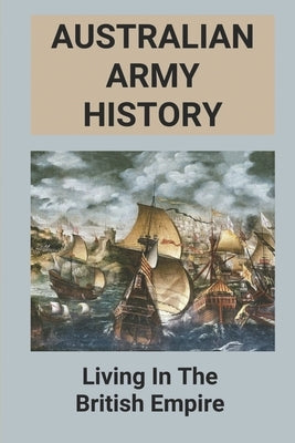 Australian Army History: Living In The British Empire by Stockel, Reynaldo