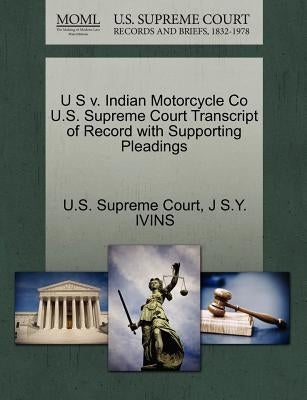 U S V. Indian Motorcycle Co U.S. Supreme Court Transcript of Record with Supporting Pleadings by Ivins, J. S. y.