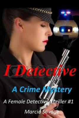 I Detective: A Crime Mystery by Savage, Marcia