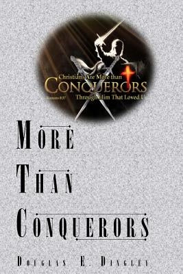 More Than Conquerors by Dingley, Douglas E.