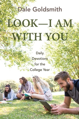 Look--I Am with You: Daily Devotions for the College Year by Goldsmith, Dale