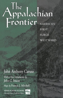 The Appalachian Frontier: America's First Surge Westward by Caruso, John Anthony