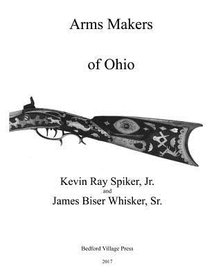 Arms Makers of Ohio by Whisker Sr, James B.