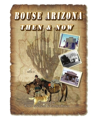 Bouse Arizona Then and Now by Townsend, Renee