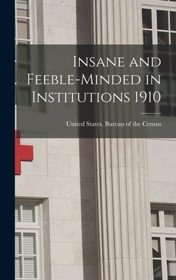 Insane and Feeble-minded in Institutions 1910 by United States Bureau of the Census
