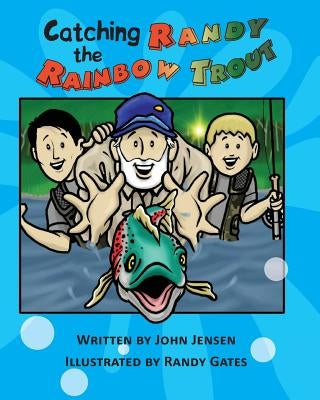 Catching Randy the Rainbow Trout: A Will and Wyatt Adventure by Gates, Randy