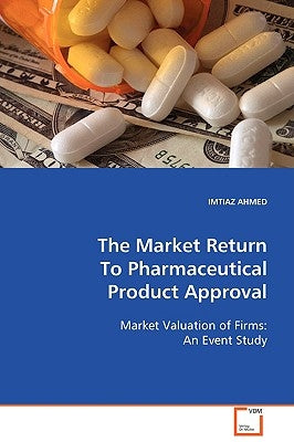 The Market Return To Pharmaceutical Product Approval by Ahmed, Imtiaz