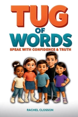 Tug of Words: Speak with Confidence and Truth by Closson, Rachel