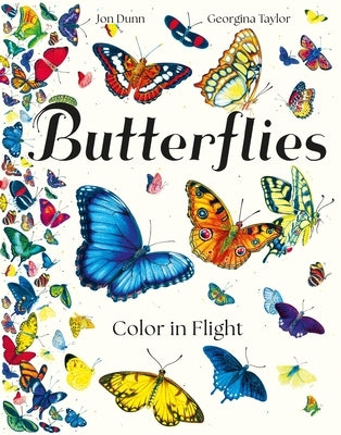 Butterflies: Color in Flight by Dunn, Jon