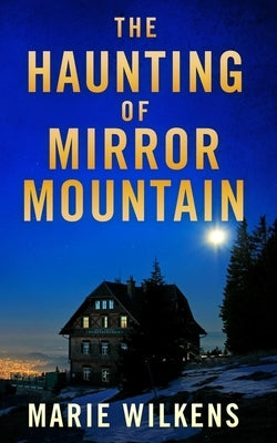 The Haunting of Mirror Mountain by Wilkens, Marie