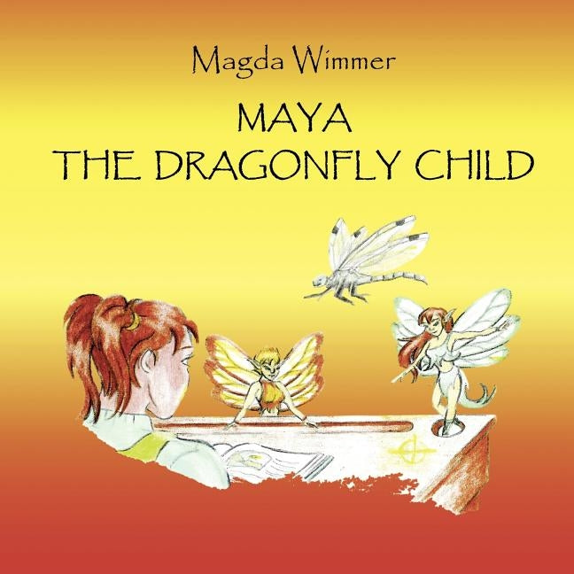 Maya- The Dragonfly Child by Wimmer, Magda