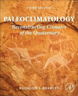 Paleoclimatology: Reconstructing Climates of the Quaternary by Bradley, Raymond S.