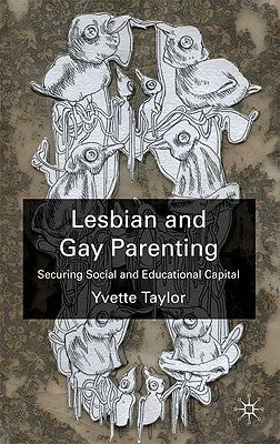 Lesbian and Gay Parenting: Securing Social and Educational Capital by Taylor, Y.