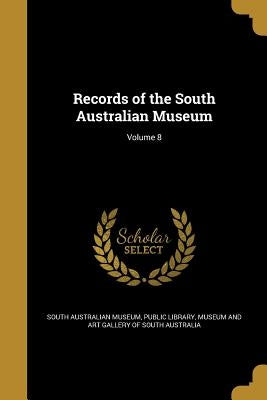 Records of the South Australian Museum; Volume 8 by South Australian Museum