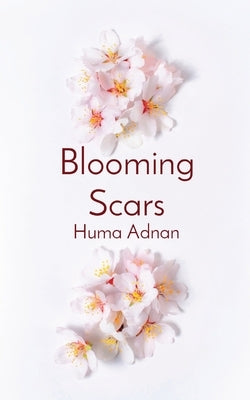 Blooming Scars: Words of love, loss and longing by 