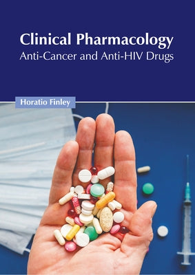 Clinical Pharmacology: Anti-Cancer and Anti-HIV Drugs by Finley, Horatio