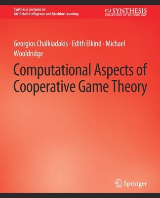 Computational Aspects of Cooperative Game Theory by Chalkiadakis, Georgios