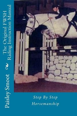 The Original FWSH Riding Instruction Manual: Step By Step Horsemanship by Knueppel, Kathleen