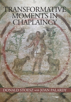 Transformative Moments in Chaplaincy by Stoesz, Donald