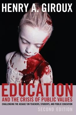 Education and the Crisis of Public Values: Challenging the Assault on Teachers, Students, and Public Education - Second edition by Steinberg, Shirley R.
