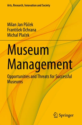 Museum Management: Opportunities and Threats for Successful Museums by Půček, Milan Jan