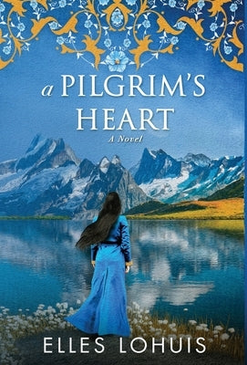 A Pilgrim's Heart by Lohuis, Elles