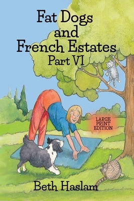 Fat Dogs and French Estates, Part 6 - Large Print by Haslam, Beth