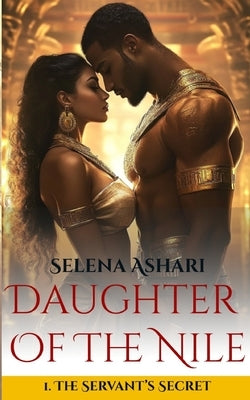 The Servant's Secret: Daughter of the Nile Book 1 by Ashari, Selena