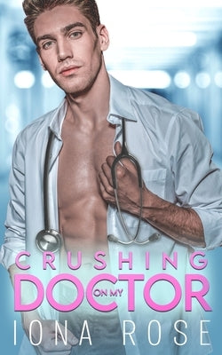 Crushing On My Doctor: A Medical Romance by Creations, I. S.