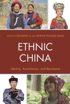 Ethnic China: Identity, Assimilation, and Resistance by Li, Xiaobing