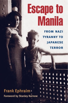 Escape to Manila: From Nazi Tyranny to Japanese Terror by Ephraim, Frank