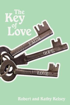 The Key of Love by Kelsey, Robert