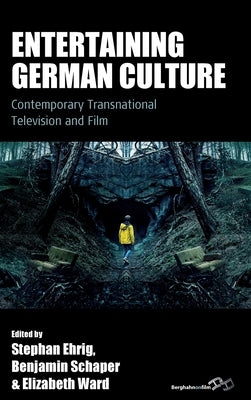 Entertaining German Culture: Contemporary Transnational Television and Film by Ehrig, Stephan