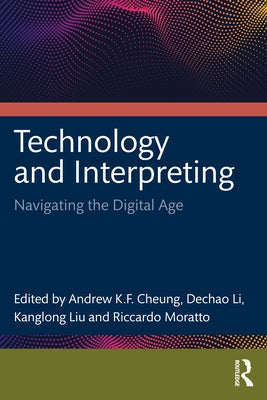 Technology and Interpreting: Navigating the Digital Age by Andrew K. F., Cheung