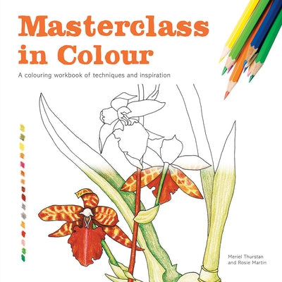 Masterclass in Colour: A Colouring Workbook of Techniques and Inspiration by Thurstan, Meriel