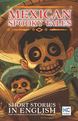 Mexican Spooky Tales: Reading Selections for ESL Learners by Hc Schoolbooks