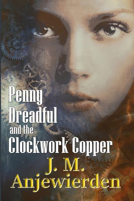 Penny Dreadful and the Clockwork Copper by Anjewierden, J. M.