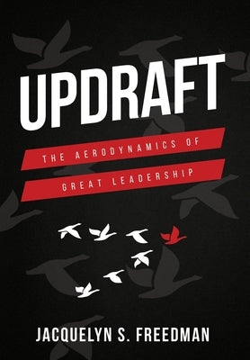 Updraft: The Aerodynamics of Great Leadership by Freedman, Jacquelyn S.