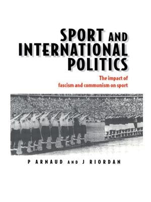 Sport and International Politics: Impact of Facism and Communism on Sport by Arnaud, Pierre