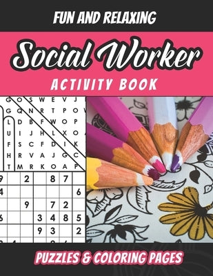 Social Worker Activity Book: Social Worker Word Puzzles And Coloring Book For Adults. Funny Best Social Worker Gift Idea For Men And Women by Publishing, J. Markz