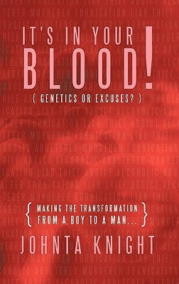It's in Your Blood! Genetics or Excuses?: Making the Transformation from a Boy to a Man... by Knight, Johnta
