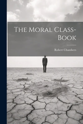The Moral Class-Book by Chambers, Robert